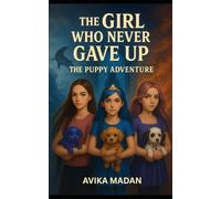 THE GIRL WHO NEVER GAVE UP: THE PUPPY ADVENTURE
