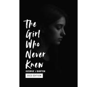 The Girl Who Never Knew: Compiled from Two Years of Sleepless Nights: 2025 Rewrite