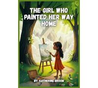 THE GIRL WHO PAINTED HER WAY HOME