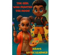 The girl who painted the moon and Brave little learner