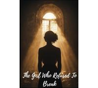 The Girl Who Refused To Break: From Trauma To Triumph