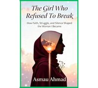 THE GIRL WHO REFUSED TO BREAK: How Faith, Struggle, and Silence Shaped the Woman I Became