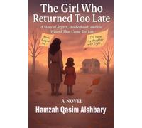 The Girl Who Returned Too Late: A Story of Regret, Motherhood, and the Wound That Came Too Late