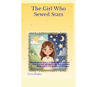 The Girl Who Sewed Stars: The Magical Story of Mila, Who Learned to Love Her Unique Eyes and See the World with the Power of Dreams.