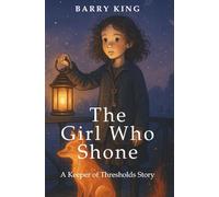 The Girl Who Shone: A Keeper of Thresholds Story