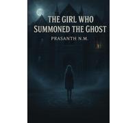 The Girl Who Summoned the Ghost: A Supernatural Mystery Where Summoning a Spirit Unleashes a Deadly Game of Courage, Shadows, and Unfinished Stories.