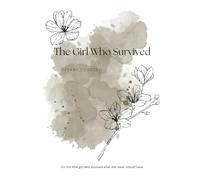 The Girl Who Survived: For the little girl who survived what she never should have.