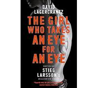 The Girl Who Takes an Eye for an Eye: continuing Stieg Larsson's globally bestselling MILLENIUM series