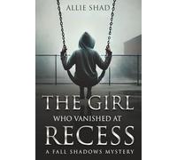 The Girl Who Vanished at Recess: A Fall Shadows Mystery