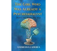 The Girl Who Was Already a Psychoanalyst: Before She Knew She Was
