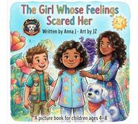 The Girl Whose Feelings Scared Her: Book About Being Afraid of Your Own Feelings - and Learning That Every Feeling Always Passes | A picture book for children ages 4-8