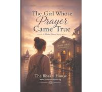 The Girl Whose Prayer Came True: A Bhakti House Story