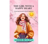 The girl with a happy heart: A journey towards infinite happiness