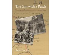 The Girl with a Peach: Courage and Compassion in Wartime Italy - Copley Anne