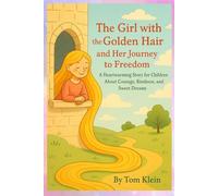 The Girl with the Golden Hair and Her Journey to Freedom: A Heartwarming Story for Children About Courage, Kindness, and Sweet Dreams