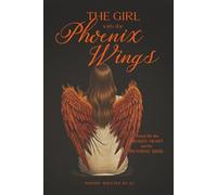 The Girl With The Phoenix Wings: Poems for the broken heart and the running mind