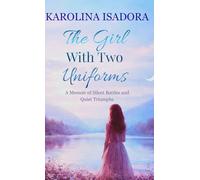 THE GIRL WITH TWO UNIFORMS: A Memoir of Silent Battles and Quiet Triumphs