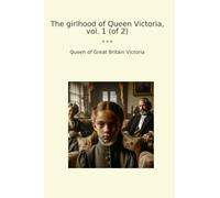 The girlhood of Queen Victoria, vol. 1 (of 2)