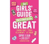 The Girls' Guide to Growing Up Great 2nd edition: Changing Bodies, Periods, Relationships and Life Online