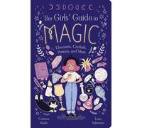 The Girls' Guide to Magic: Elements, Crystals, Potions, and More