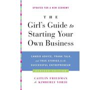 The Girl's Guide to Starting Your Own Business (Revised Edition): Candid A...