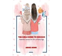 The Girls Guide to Success: Powerful Lessons for Girls of Every Age