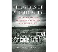 The Girls Of Atomic City (Thorndike Press Large Print Popular and Narrative Nonfiction Series) by Denise Kiernan (2013-03-20)