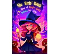 The Girls' Witch Book of Magic Spells and Potions for Kids: My First Guide to Witchcraft | Beginner's Grimoire with Little Brews, Giggles, Charms, and ... Training and Initiation Adventure Spellbook