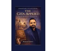 The Gita Applied - Ancient Wisdom for Modern Life