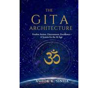 The GITA ARCHITECTURE: Fearless Action. Discernment. Excellence. A System for the AI Age