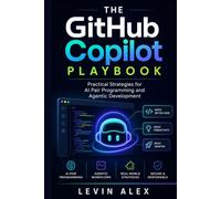 The GitHub Copilot Playbook: Practical Strategies for AI Pair Programming and Agentic Development