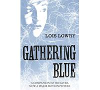 The Giver Quartet Gathering Blue: The second novel in the classic science-fiction fantasy adventure series for kids