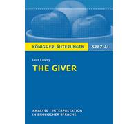 The Giver von Lois Lowry.: Textanalyse und Interpretation in englischer Sprache. (Königs Erläuterungen Spezial).