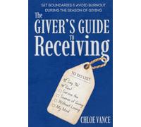 The Giver's Guide to Receiving: Set Boundaries and Avoid Burnout During the Season of Giving
