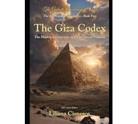 The Giza Codex: The Hidden Architecture of Egypt's Great Pyramid - and Humanity's Readiness to Engage It