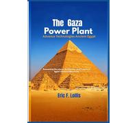 The Giza Power Plant: Advanced Technologies of Ancient Egypt: The Giza Power Plant: Advanced Technologies of Ancient Egypt