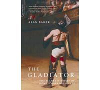 The Gladiator: The Secret History Of Rome's Warrior Slaves