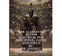The Gladiator Within a Journal for Discipline, Faith and Focus