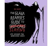 The Glam Reaper’s Guide to Slaying: life lessons for rebellious souls