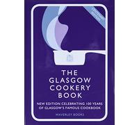 The Glasgow Cookery Book: Centenary Edition: Centenary Edition - Celebrating 100 Years of the Do. School