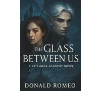 The Glass Between Us: A shattered past. A forbidden academy. A bloodline bound to save-or break-the world.