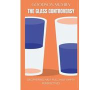 THE GLASS CONTROVERSY: DECIPHERING HALF FULL, HALF EMPTY PERSPECTIVES