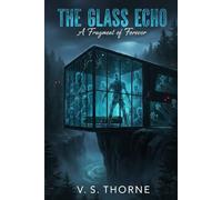 The Glass Echo: A Fragment of Forever