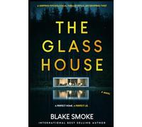 The Glass House: A Gripping Psychological Thriller With A Jaw Dropping Twist
