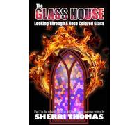 The Glass House: Looking Through A Rose Colored Glass
