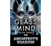 THE GLASS MIND Book 3: The architects Shadow