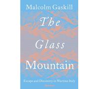 The Glass Mountain : Escape and Discovery in Wartime Italy