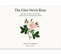 The Glen Nevis Rose: Lady Mary Cameron of Glen Nevis and the rose she took to the New World