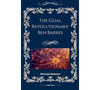 The Glial Revolutionary: Ben Barres