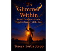 The Glimmer Within: Sacred Footprints on the Timeless Journey of the Soul